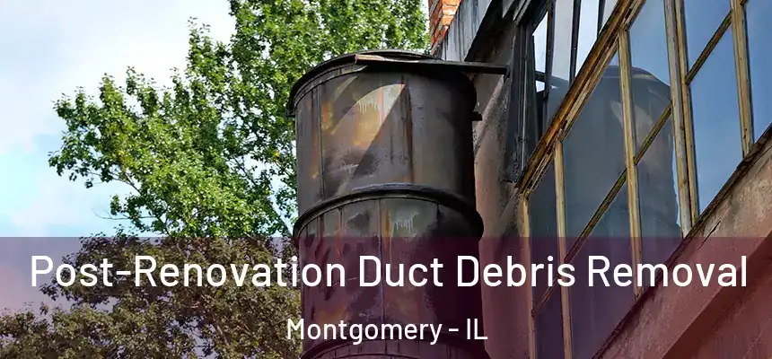  Post-Renovation Duct Debris Removal Montgomery - IL